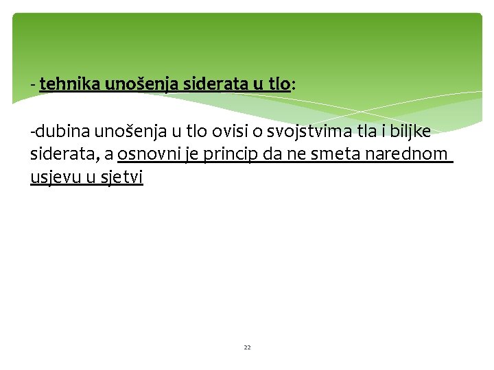 - tehnika unošenja siderata u tlo: -dubina unošenja u tlo ovisi o svojstvima tla