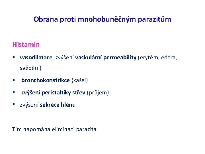 Obrana proti mnohobuněčným parazitům Histamin vasodilatace, zvýšení vaskulární permeability (erytém, edém, svědění) bronchokonstrikce (kašel)