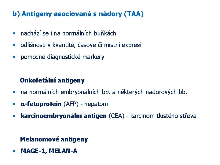 b) Antigeny asociované s nádory (TAA) nachází se i na normálních buňkách odlišnosti v