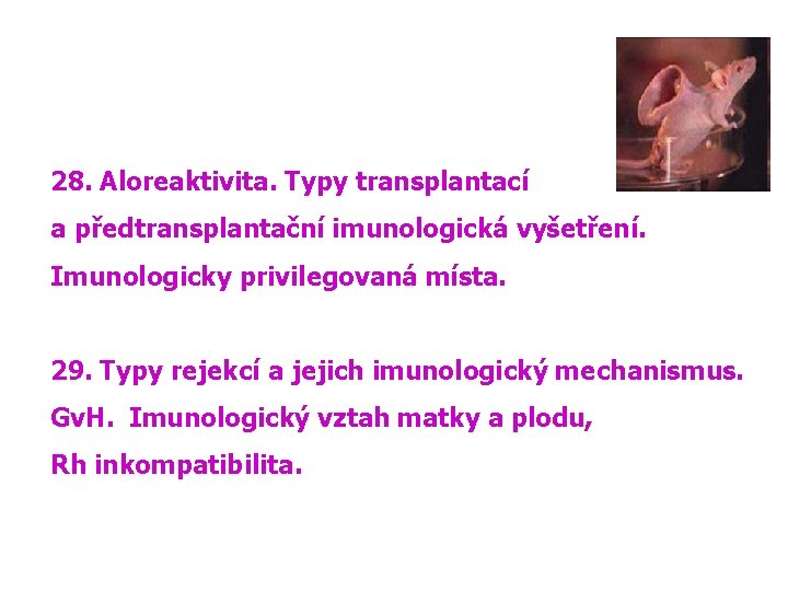 28. Aloreaktivita. Typy transplantací a předtransplantační imunologická vyšetření. Imunologicky privilegovaná místa. 29. Typy rejekcí