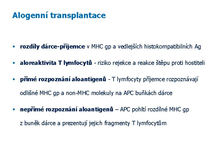 Alogenní transplantace rozdíly dárce-příjemce v MHC gp a vedlejších histokompatibilních Ag aloreaktivita T lymfocytů