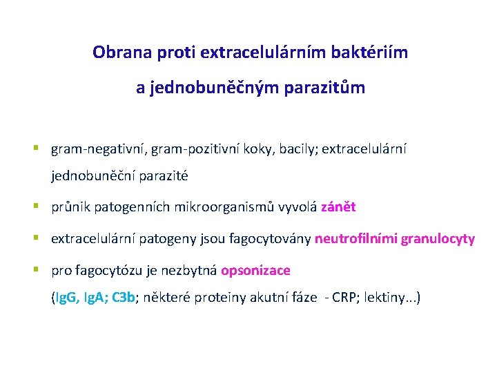 Obrana proti extracelulárním baktériím a jednobuněčným parazitům gram-negativní, gram-pozitivní koky, bacily; extracelulární jednobuněční parazité