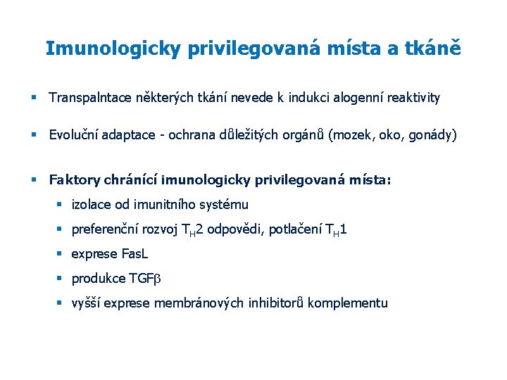 Imunologicky privilegovaná místa a tkáně Transpalntace některých tkání nevede k indukci alogenní reaktivity Evoluční