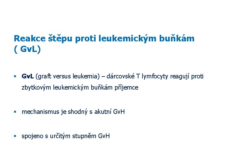 Reakce štěpu proti leukemickým buňkám ( Gv. L) Gv. L (graft versus leukemia) –