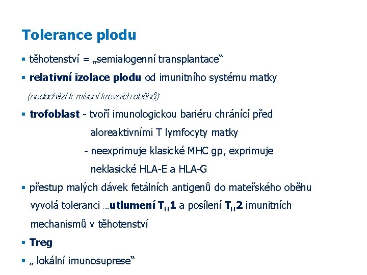 Tolerance plodu těhotenství = „semialogenní transplantace“ relativní izolace plodu od imunitního systému matky (nedochází