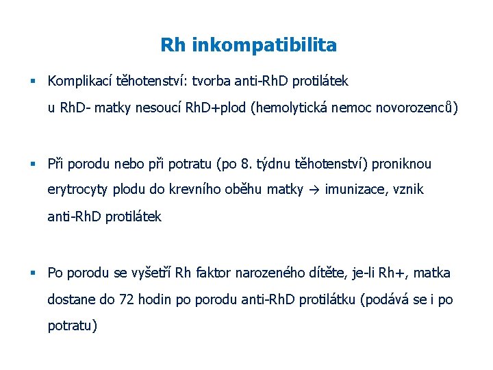 Rh inkompatibilita Komplikací těhotenství: tvorba anti-Rh. D protilátek u Rh. D- matky nesoucí Rh.