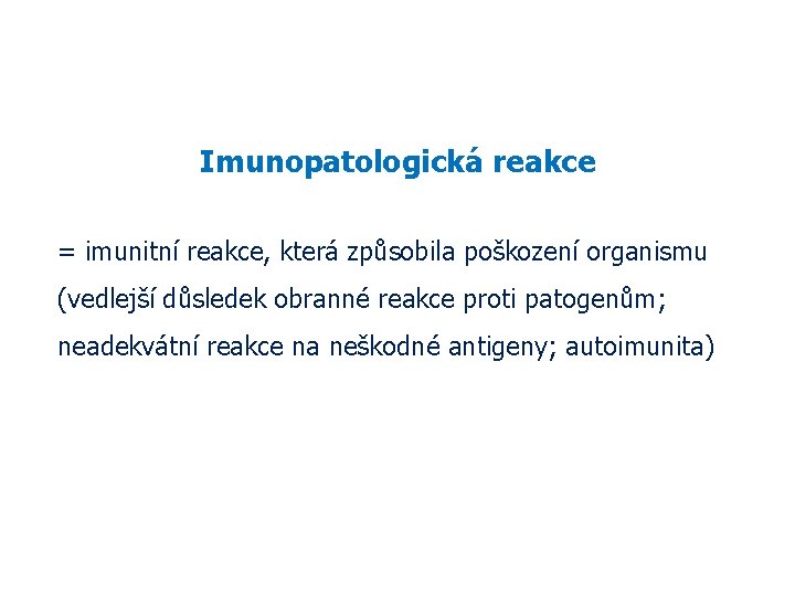 Imunopatologická reakce = imunitní reakce, která způsobila poškození organismu (vedlejší důsledek obranné reakce proti