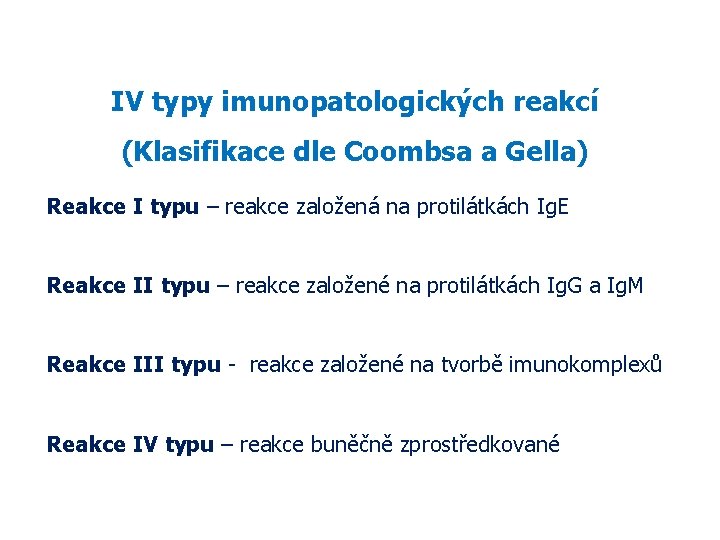 IV typy imunopatologických reakcí (Klasifikace dle Coombsa a Gella) Reakce I typu – reakce