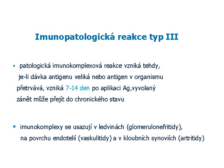 Imunopatologická reakce typ III patologická imunokomplexová reakce vzniká tehdy, je-li dávka antigenu veliká nebo