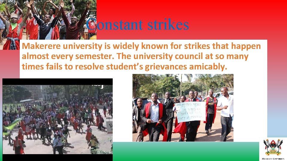 Constant strikes Makerere university is widely known for strikes that happen almost every semester.