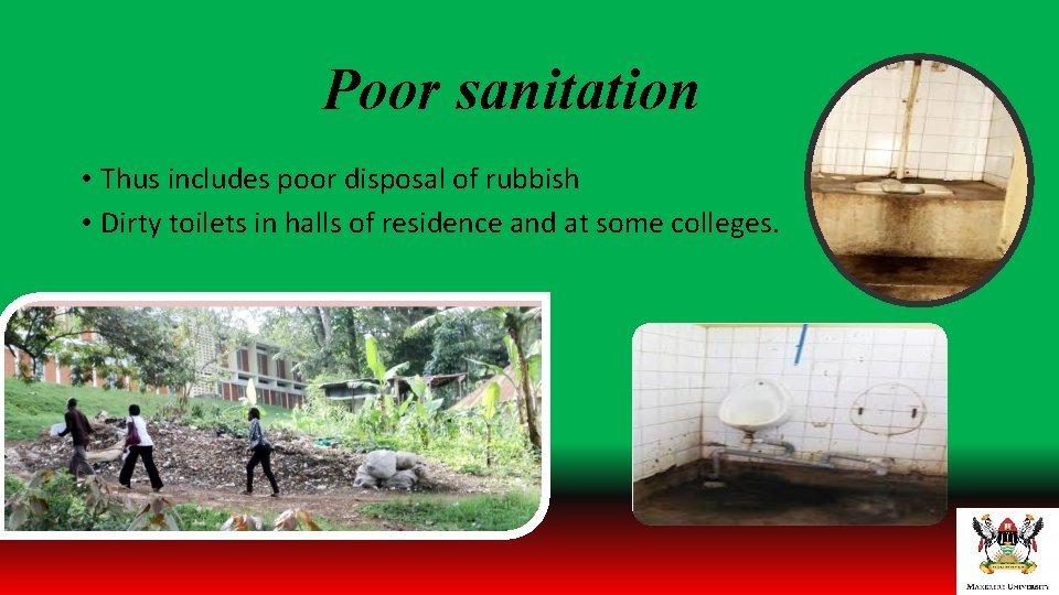 Poor sanitation • Thus includes poor disposal of rubbish • Dirty toilets in halls