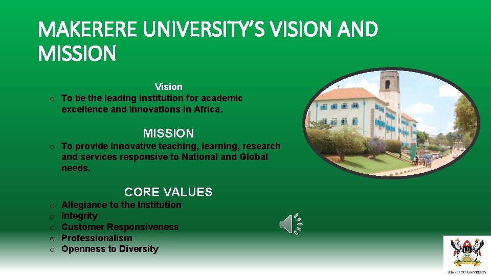 MAKERERE UNIVERSITY’S VISION AND MISSION Vision o To be the leading institution for academic