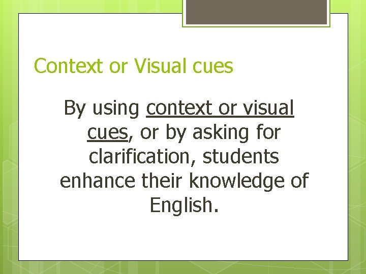 Context or Visual cues By using context or visual cues, or by asking for