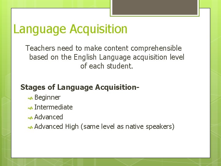 Language Acquisition Teachers need to make content comprehensible based on the English Language acquisition