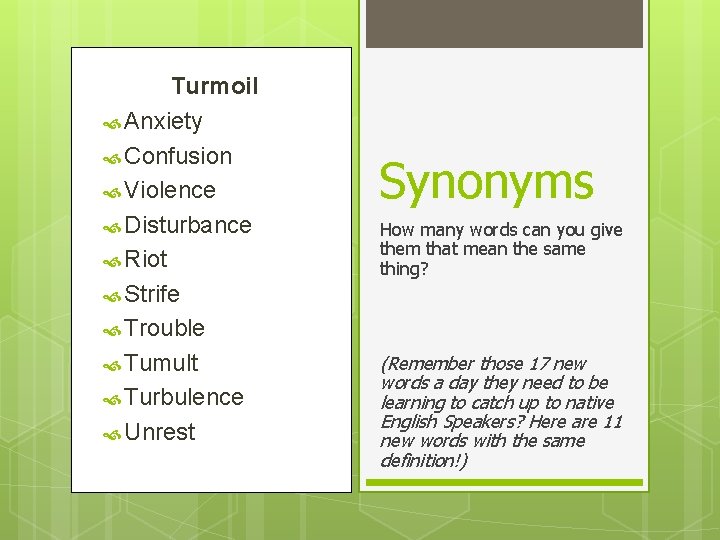 Turmoil Anxiety Confusion Violence Disturbance Riot Strife Trouble Tumult Turbulence Unrest Synonyms How many