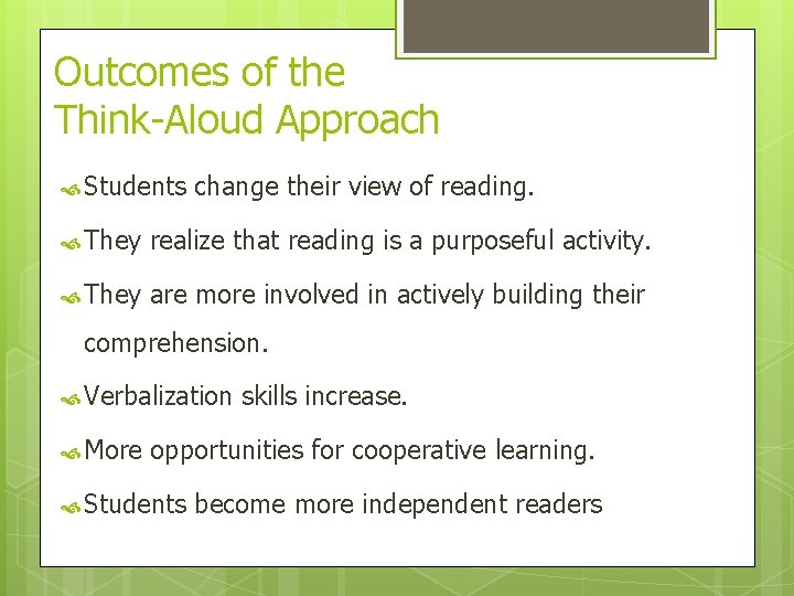 Outcomes of the Think-Aloud Approach Students change their view of reading. They realize that