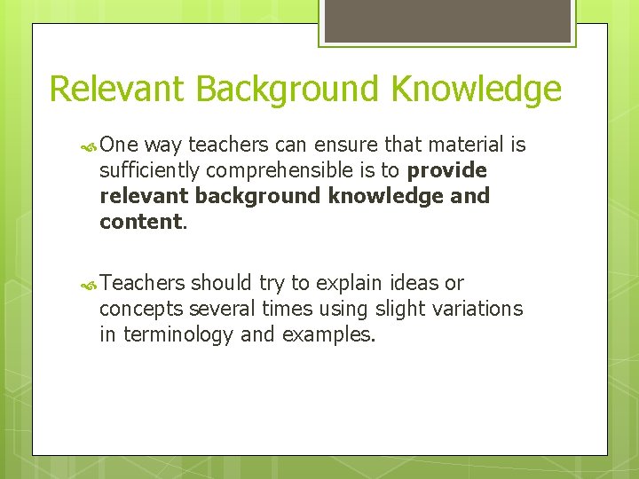 Relevant Background Knowledge One way teachers can ensure that material is sufficiently comprehensible is