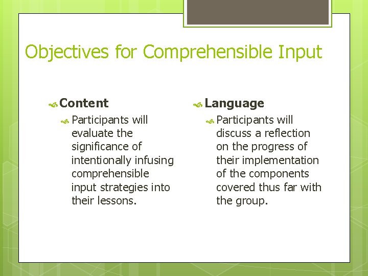 Objectives for Comprehensible Input Content Participants will evaluate the significance of intentionally infusing comprehensible