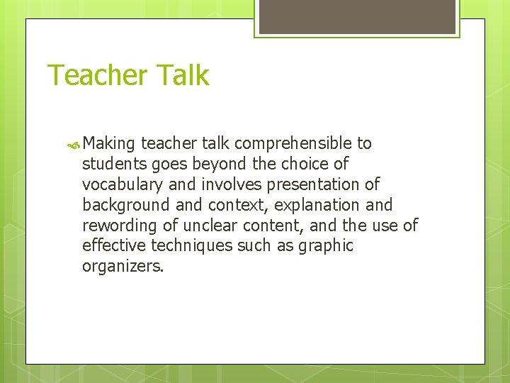 Teacher Talk Making teacher talk comprehensible to students goes beyond the choice of vocabulary