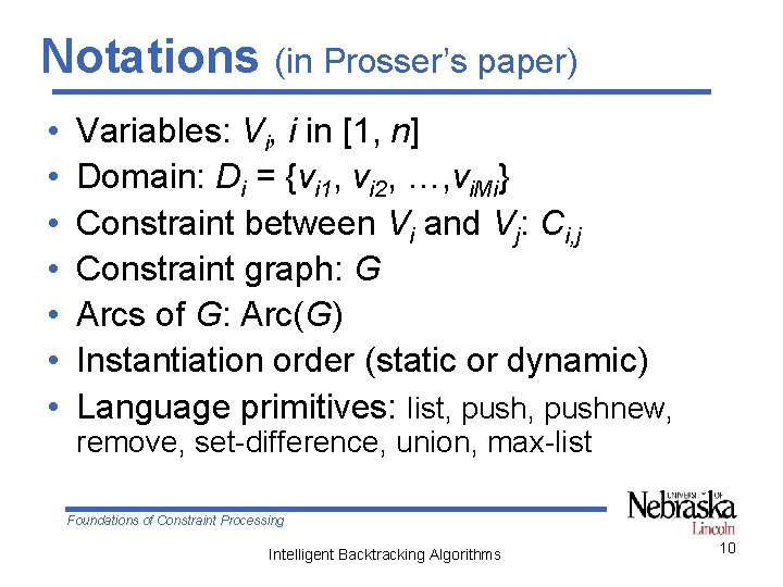 Notations (in Prosser’s paper) • • Variables: Vi, i in [1, n] Domain: Di