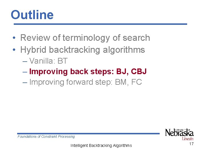 Outline • Review of terminology of search • Hybrid backtracking algorithms – Vanilla: BT