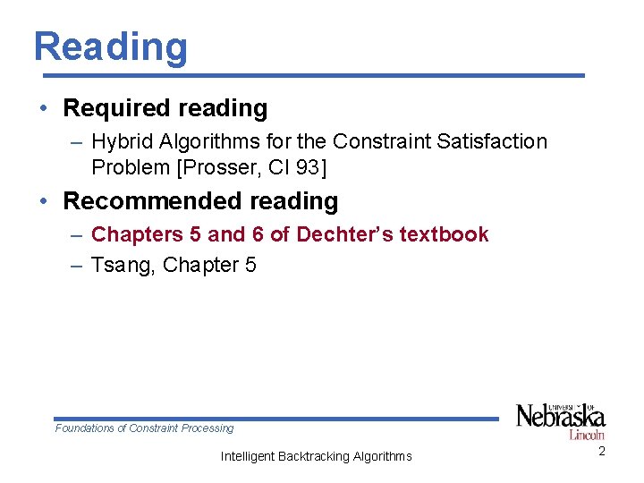 Reading • Required reading – Hybrid Algorithms for the Constraint Satisfaction Problem [Prosser, CI