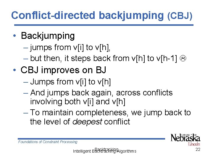 Conflict-directed backjumping (CBJ) • Backjumping – jumps from v[i] to v[h], – but then,
