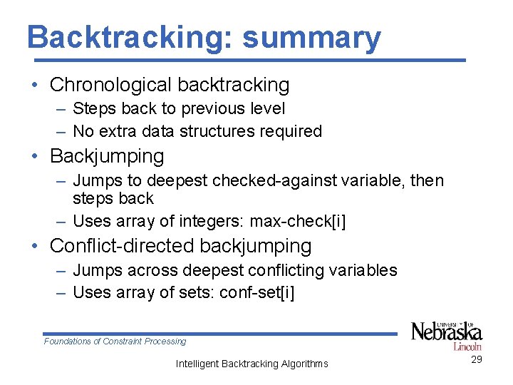 Backtracking: summary • Chronological backtracking – Steps back to previous level – No extra
