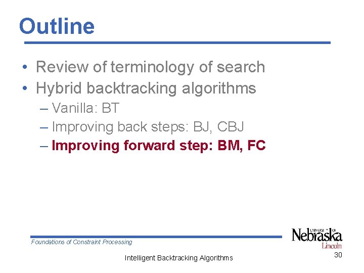 Outline • Review of terminology of search • Hybrid backtracking algorithms – Vanilla: BT