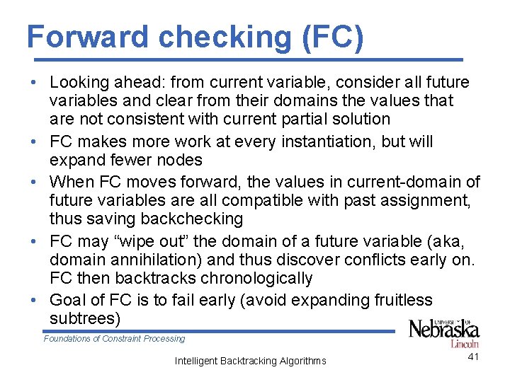 Forward checking (FC) • Looking ahead: from current variable, consider all future variables and