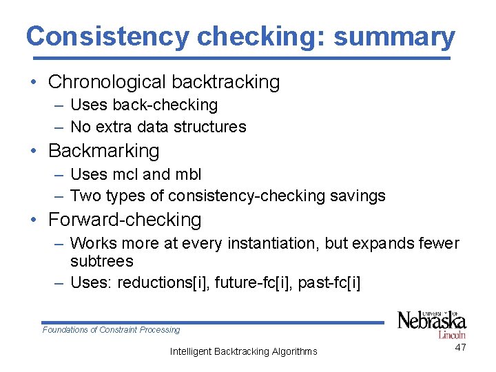 Consistency checking: summary • Chronological backtracking – Uses back-checking – No extra data structures