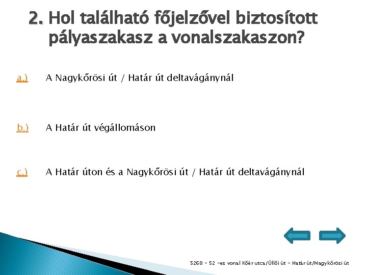 2. Hol található főjelzővel biztosított pályaszakasz a vonalszakaszon? a. ) A Nagykőrösi út /