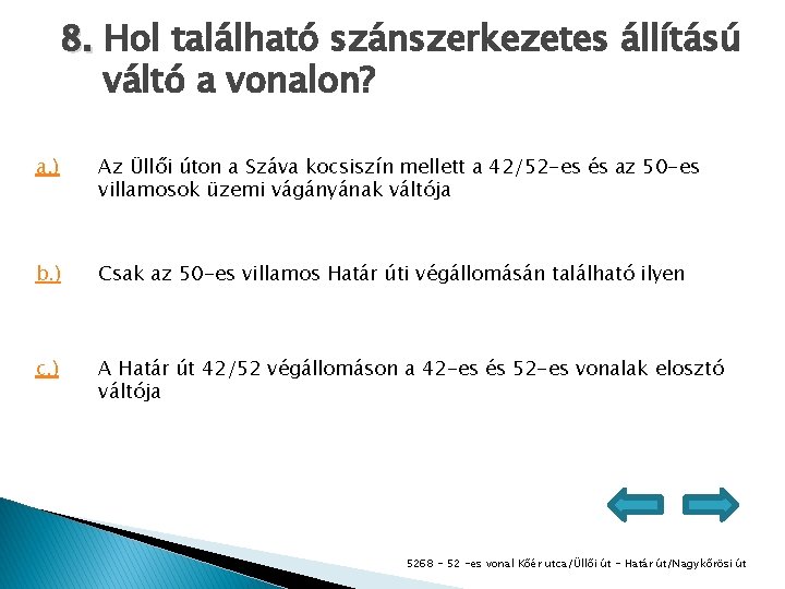 8. Hol található szánszerkezetes állítású váltó a vonalon? a. ) Az Üllői úton a