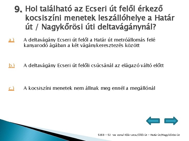 9. Hol található az Ecseri út felől érkező kocsiszíni menetek leszállóhelye a Határ út