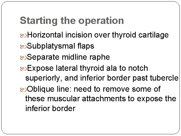 Starting the operation Horizontal incision over thyroid cartilage Subplatysmal flaps Separate midline raphe Expose