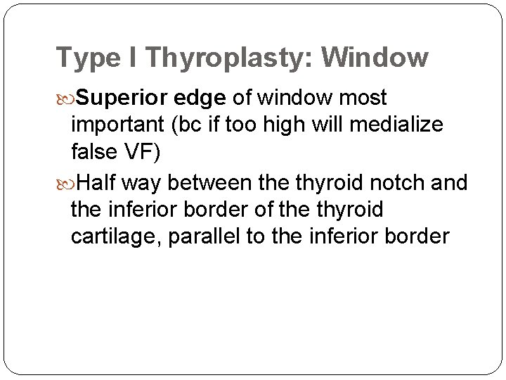 Type I Thyroplasty: Window Superior edge of window most important (bc if too high