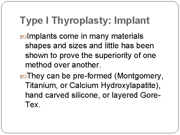 Type I Thyroplasty: Implants come in many materials shapes and sizes and little has
