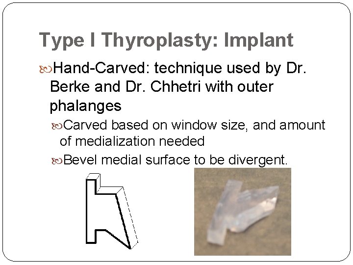 Type I Thyroplasty: Implant Hand-Carved: technique used by Dr. Berke and Dr. Chhetri with