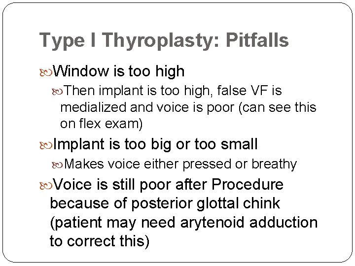 Type I Thyroplasty: Pitfalls Window is too high Then implant is too high, false