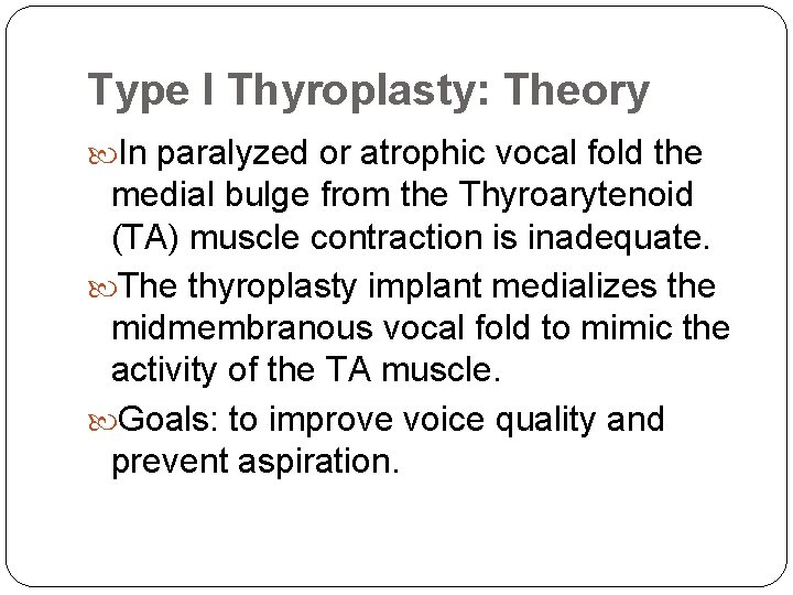 Type I Thyroplasty: Theory In paralyzed or atrophic vocal fold the medial bulge from