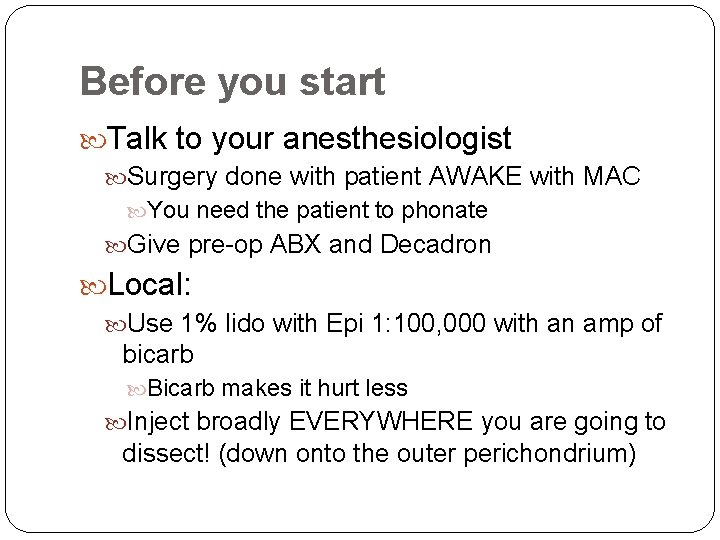 Before you start Talk to your anesthesiologist Surgery done with patient AWAKE with MAC