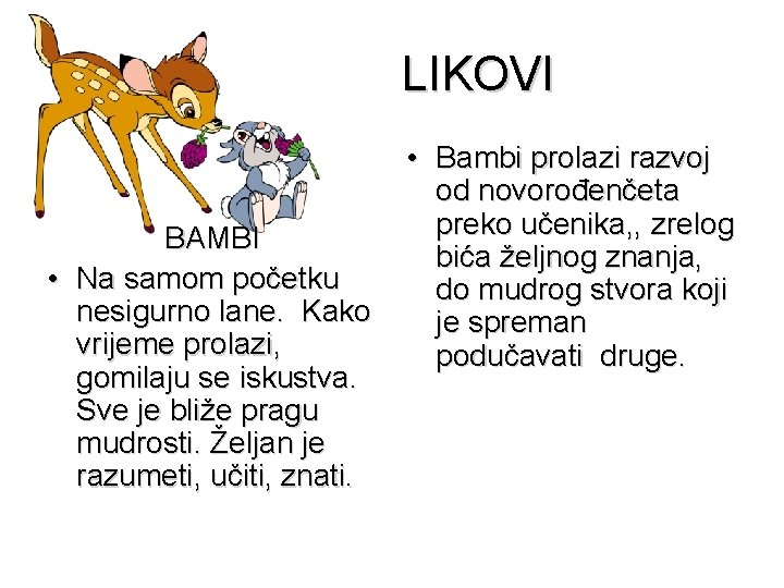 LIKOVI BAMBI • Na samom početku nesigurno lane. Kako vrijeme prolazi, gomilaju se iskustva.