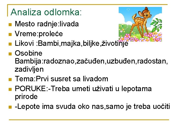 Analiza odlomka: n n n n Mesto radnje: livada Vreme: proleće Likovi : Bambi,