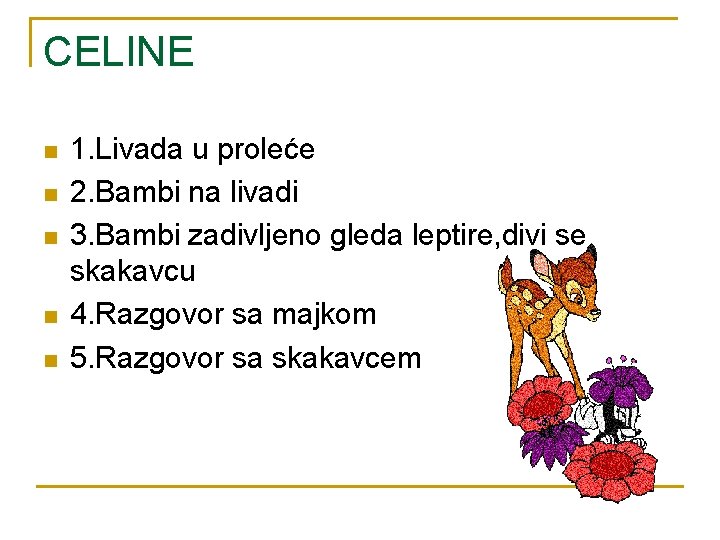 CELINE n n n 1. Livada u proleće 2. Bambi na livadi 3. Bambi