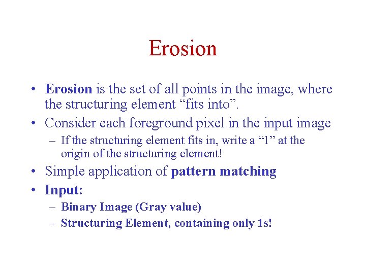 Erosion • Erosion is the set of all points in the image, where the Erosion • Erosion is the set of all points in the image, where the