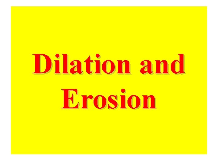 Dilation and Erosion Dilation and Erosion
