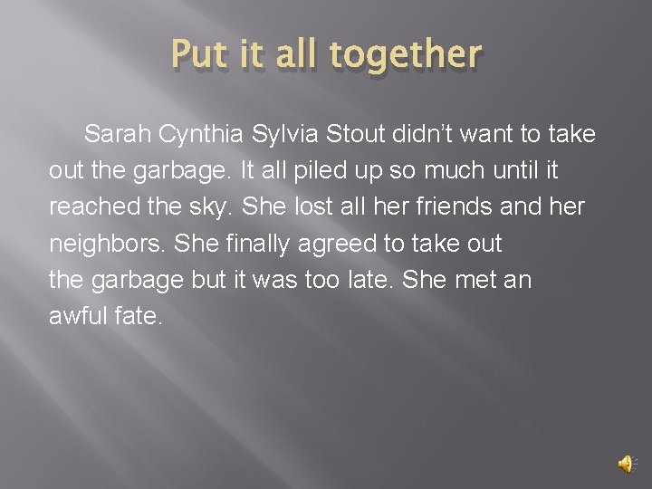 Put it all together Sarah Cynthia Sylvia Stout didn’t want to take out the