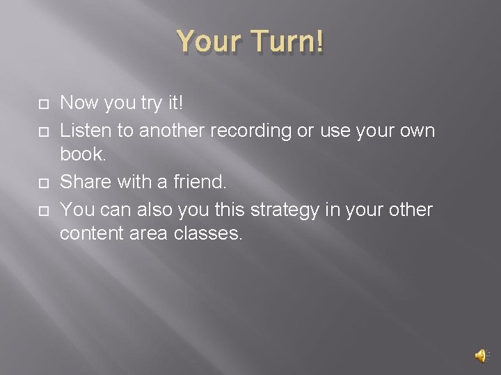 Your Turn! Now you try it! Listen to another recording or use your own