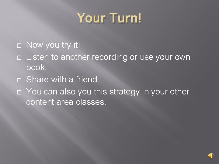 Your Turn! Now you try it! Listen to another recording or use your own Your Turn! Now you try it! Listen to another recording or use your own