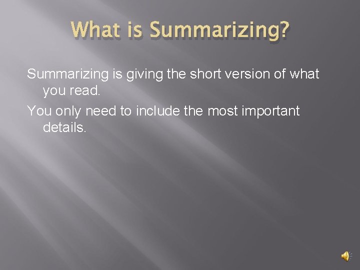 What is Summarizing? Summarizing is giving the short version of what you read. You What is Summarizing? Summarizing is giving the short version of what you read. You